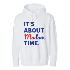 Madam President 2024 Its About Madam Time Garment-Dyed Fleece Hoodie