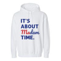 Madam President 2024 Its About Madam Time Garment-Dyed Fleece Hoodie