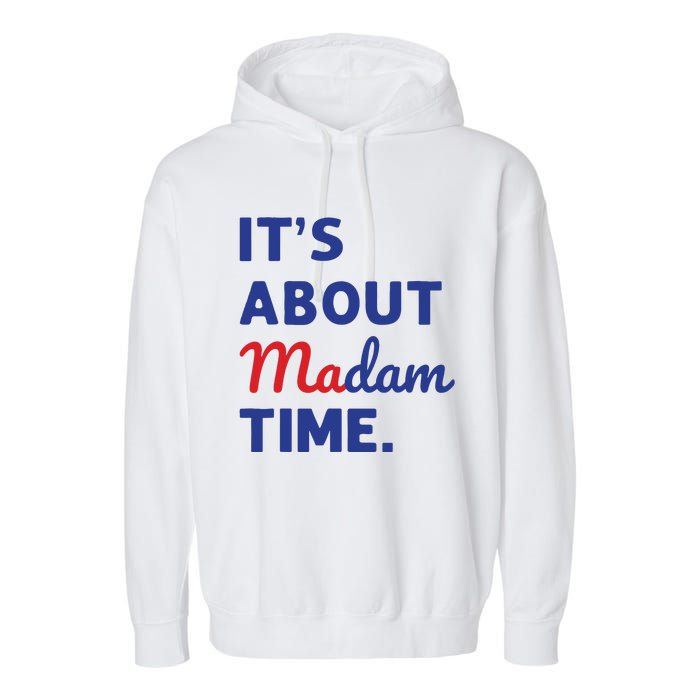 Madam President 2024 Its About Madam Time Garment-Dyed Fleece Hoodie