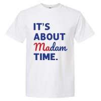 Madam President 2024 Its About Madam Time Garment-Dyed Heavyweight T-Shirt