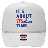 Madam President 2024 Its About Madam Time High Crown Mesh Back Trucker Hat