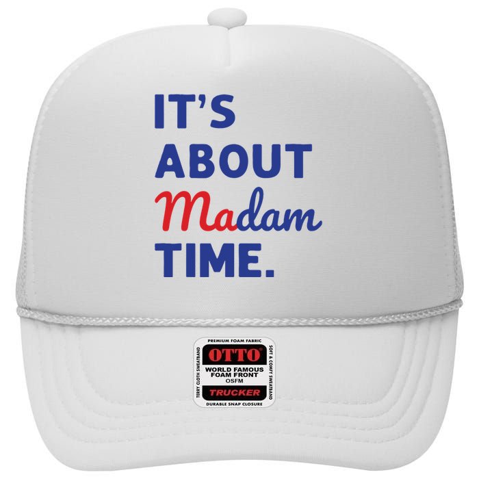 Madam President 2024 Its About Madam Time High Crown Mesh Back Trucker Hat