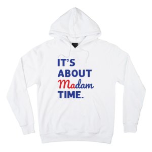 Madam President 2024 Its About Madam Time Hoodie