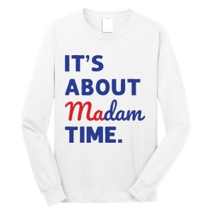 Madam President 2024 Its About Madam Time Long Sleeve Shirt