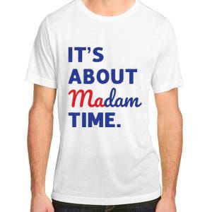 Madam President 2024 Its About Madam Time Adult ChromaSoft Performance T-Shirt