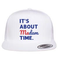 Madam President 2024 Its About Madam Time Flat Bill Trucker Hat