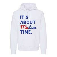 Madam President 2024 Its About Madam Time Premium Hoodie