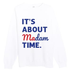 Madam President 2024 Its About Madam Time Premium Crewneck Sweatshirt