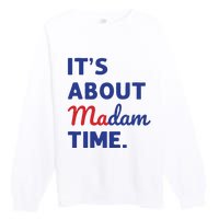 Madam President 2024 Its About Madam Time Premium Crewneck Sweatshirt