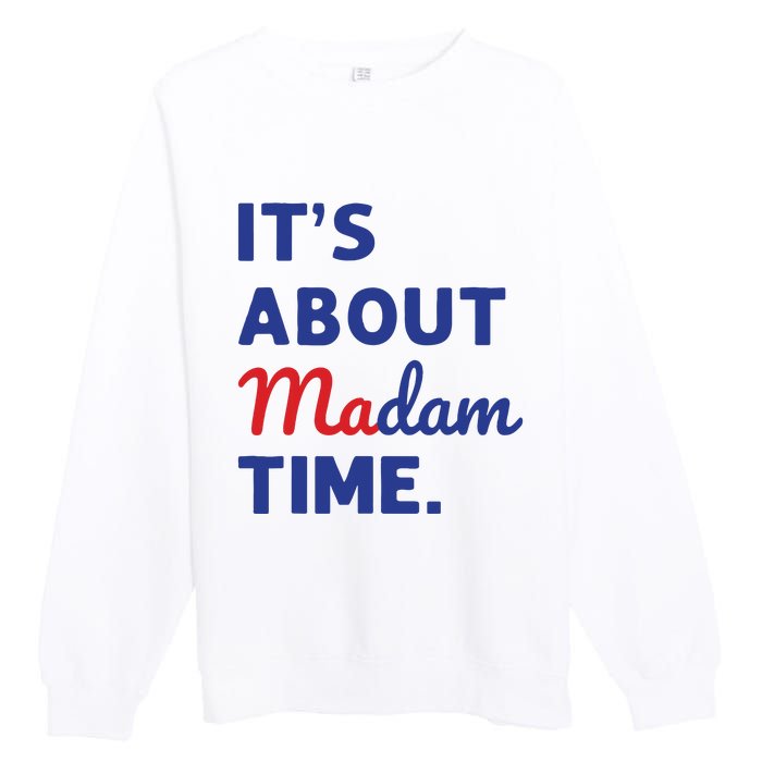 Madam President 2024 Its About Madam Time Premium Crewneck Sweatshirt