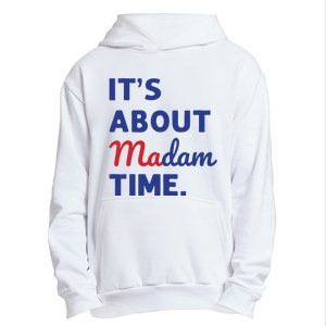 Madam President 2024 Its About Madam Time Urban Pullover Hoodie