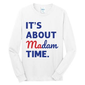 Madam President 2024 Its About Madam Time Tall Long Sleeve T-Shirt