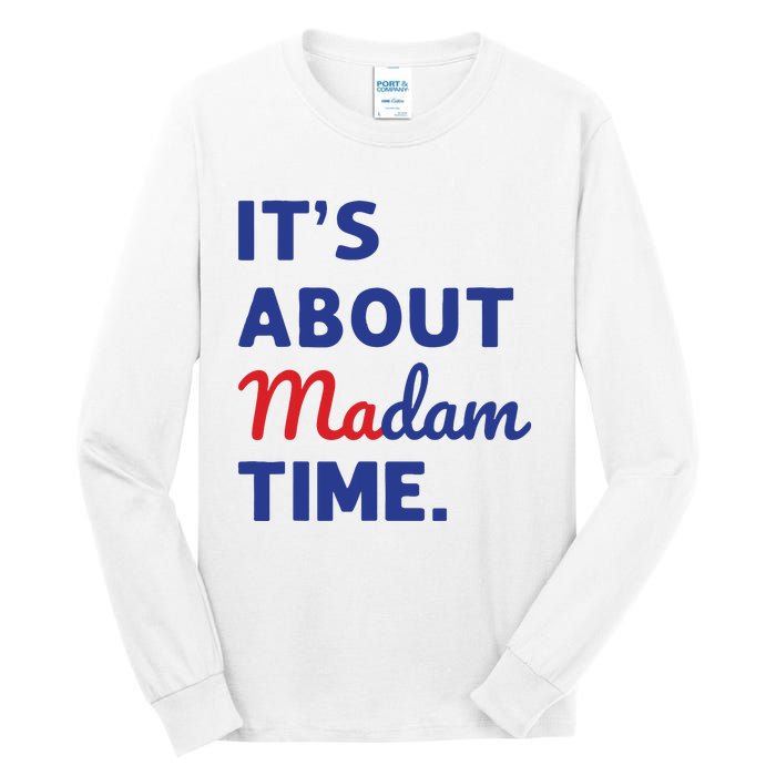 Madam President 2024 Its About Madam Time Tall Long Sleeve T-Shirt