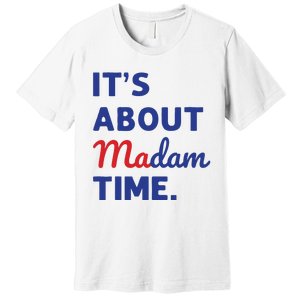 Madam President 2024 Its About Madam Time Premium T-Shirt