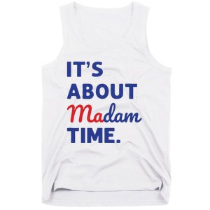 Madam President 2024 Its About Madam Time Tank Top