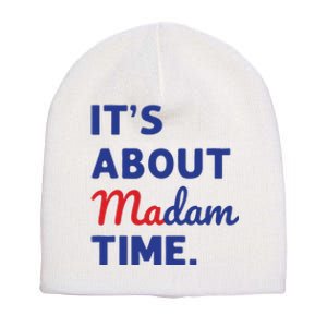 Madam President 2024 Its About Madam Time Short Acrylic Beanie