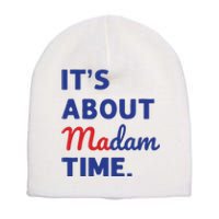 Madam President 2024 Its About Madam Time Short Acrylic Beanie