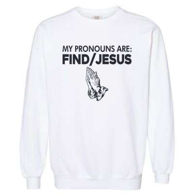 My Pronouns Are Find Jesus Christian Garment-Dyed Sweatshirt