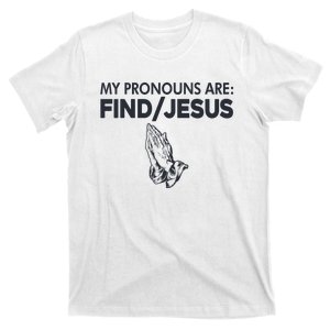 My Pronouns Are Find Jesus Christian T-Shirt