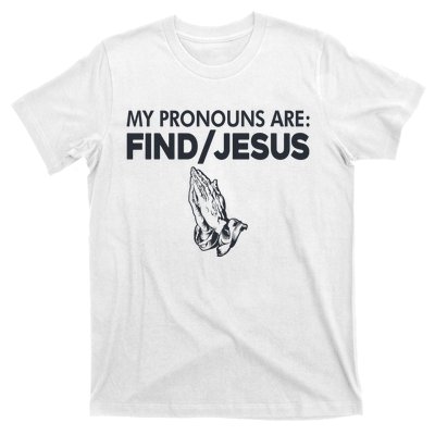 My Pronouns Are Find Jesus Christian T-Shirt