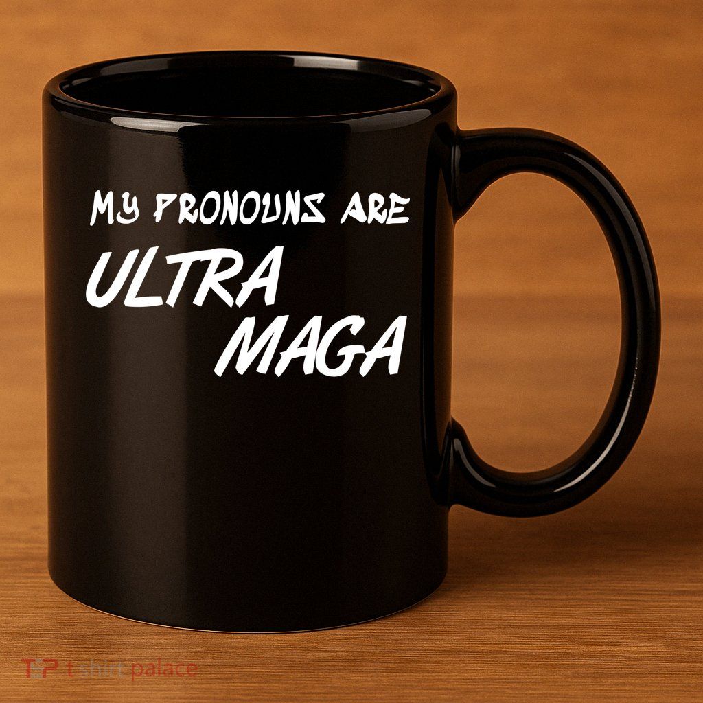 My Pronouns Are Ultra Maga 11oz C Handle Ceramic Mug
