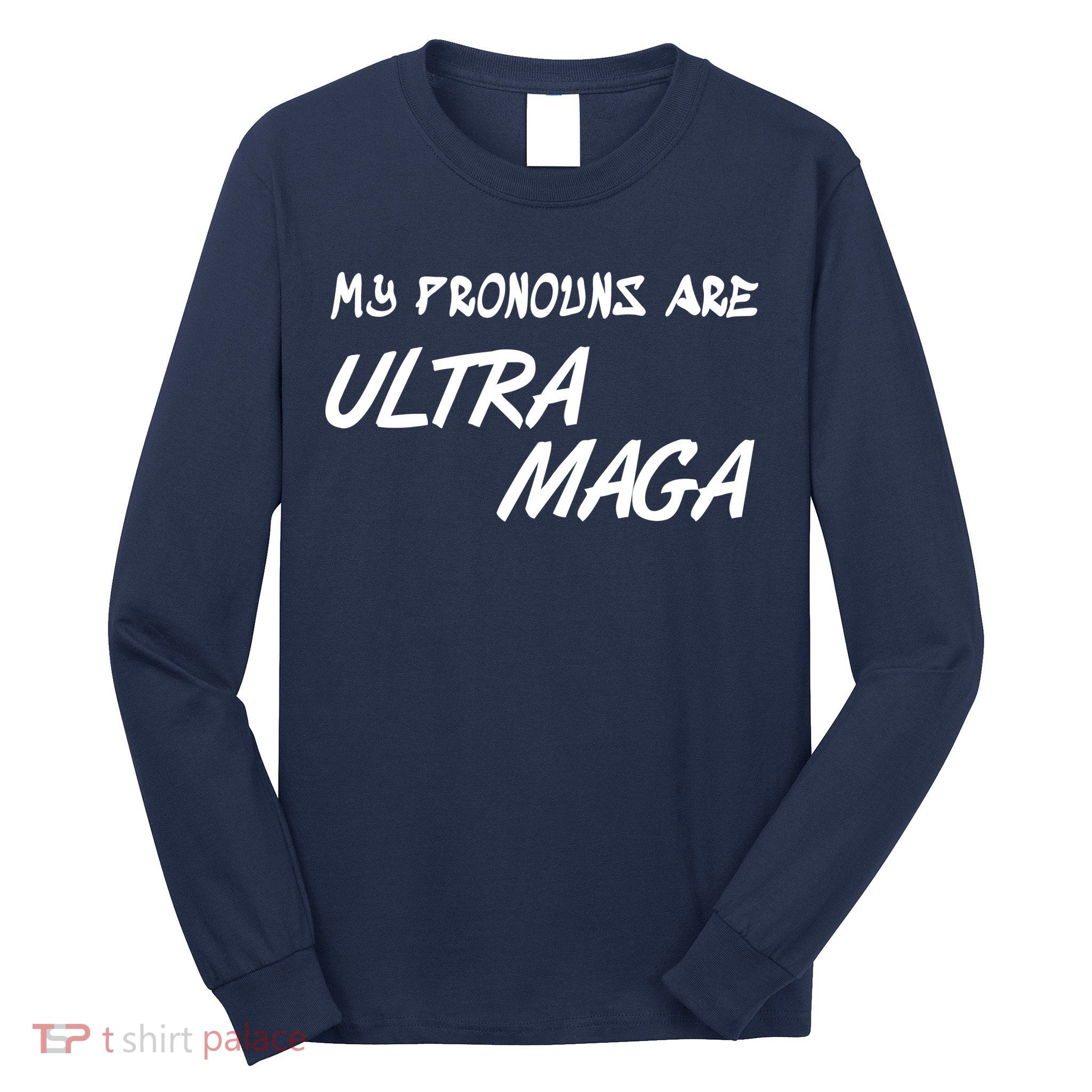 My Pronouns Are Ultra Maga Long Sleeve Shirt