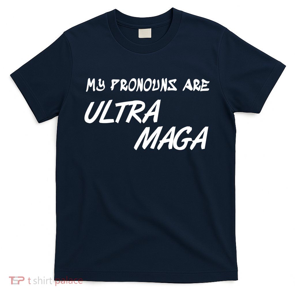 My Pronouns Are Ultra Maga T-Shirt