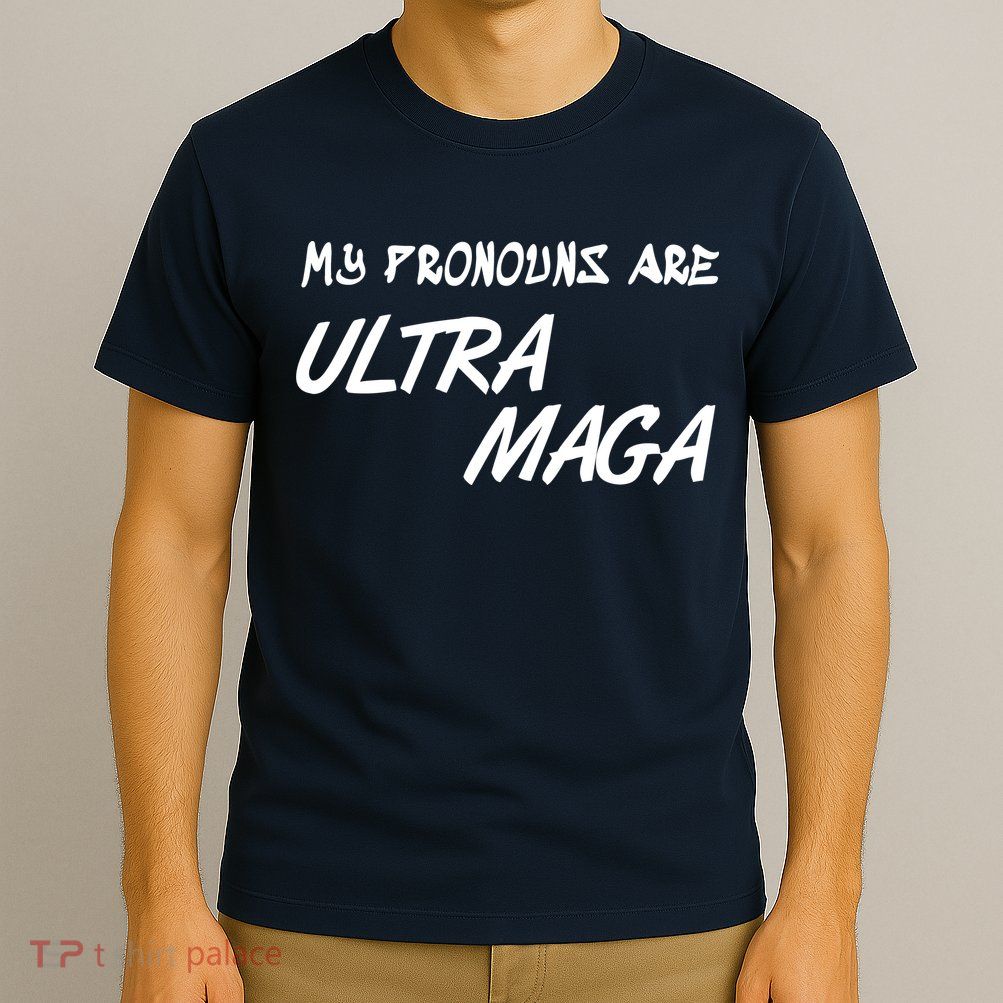 My Pronouns Are Ultra Maga T-Shirt