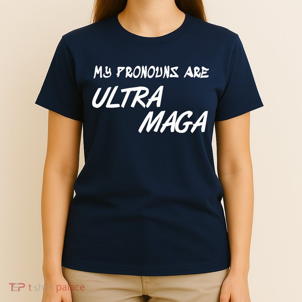My Pronouns Are Ultra Maga T-Shirt