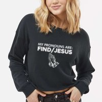 My Pronouns Are Find Jesus Praying Hands Cropped Pullover Crew