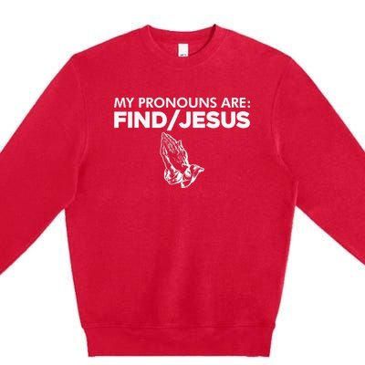 My Pronouns Are Find Jesus Praying Hands Premium Crewneck Sweatshirt