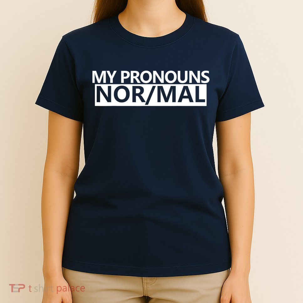 My Pronouns Are Nor/mal Funny T-Shirt