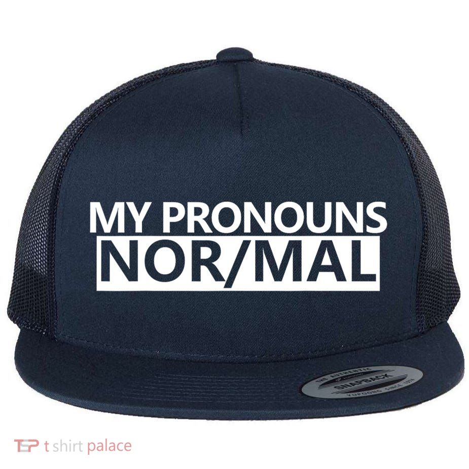 My Pronouns Are Nor/mal Funny Flat Bill Trucker Hat