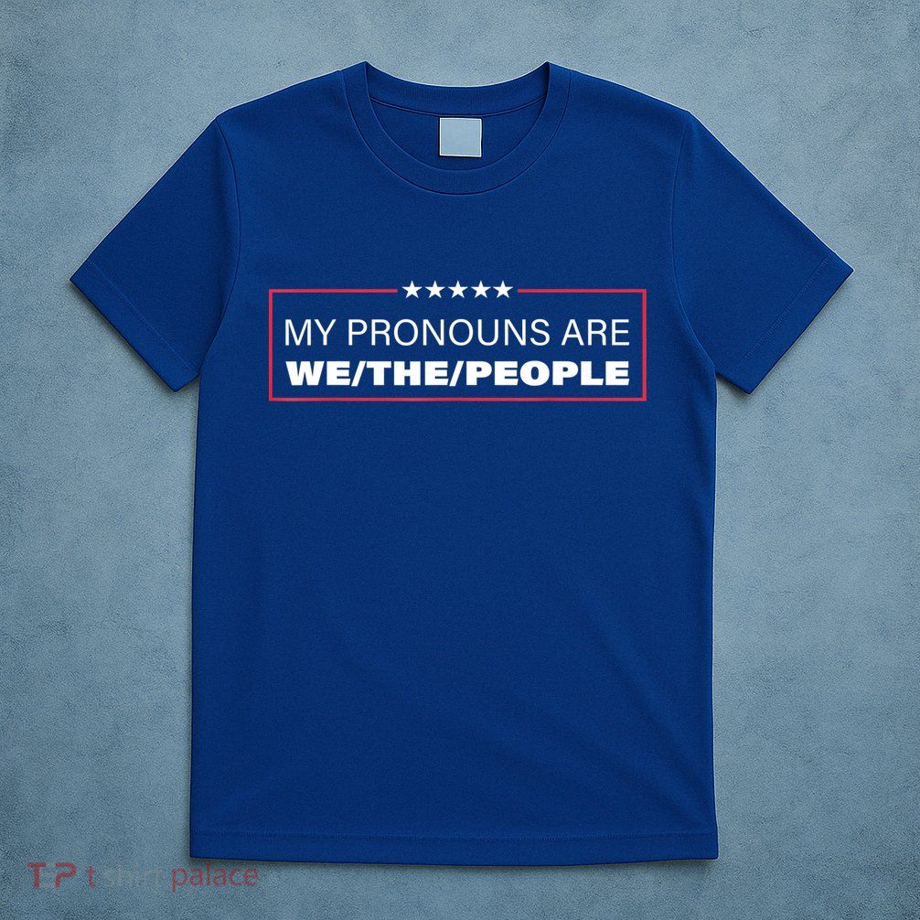 My Pronouns Are We The People T-Shirt