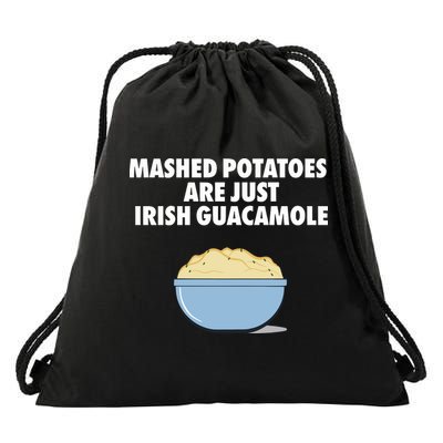 Mashed Potatoes Are Just Irish Guacamole Drawstring Bag
