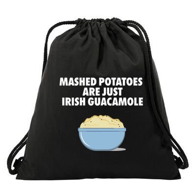 Mashed Potatoes Are Just Irish Guacamole Drawstring Bag