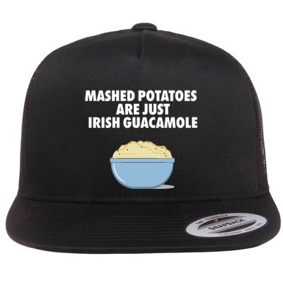 Mashed Potatoes Are Just Irish Guacamole Flat Bill Trucker Hat