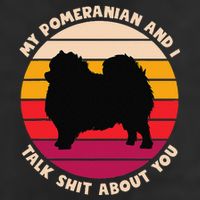 My Pomeranian And I Talk Shit About You Funny Dog Pomeranian Cool Comfort Performance Bucket Hat