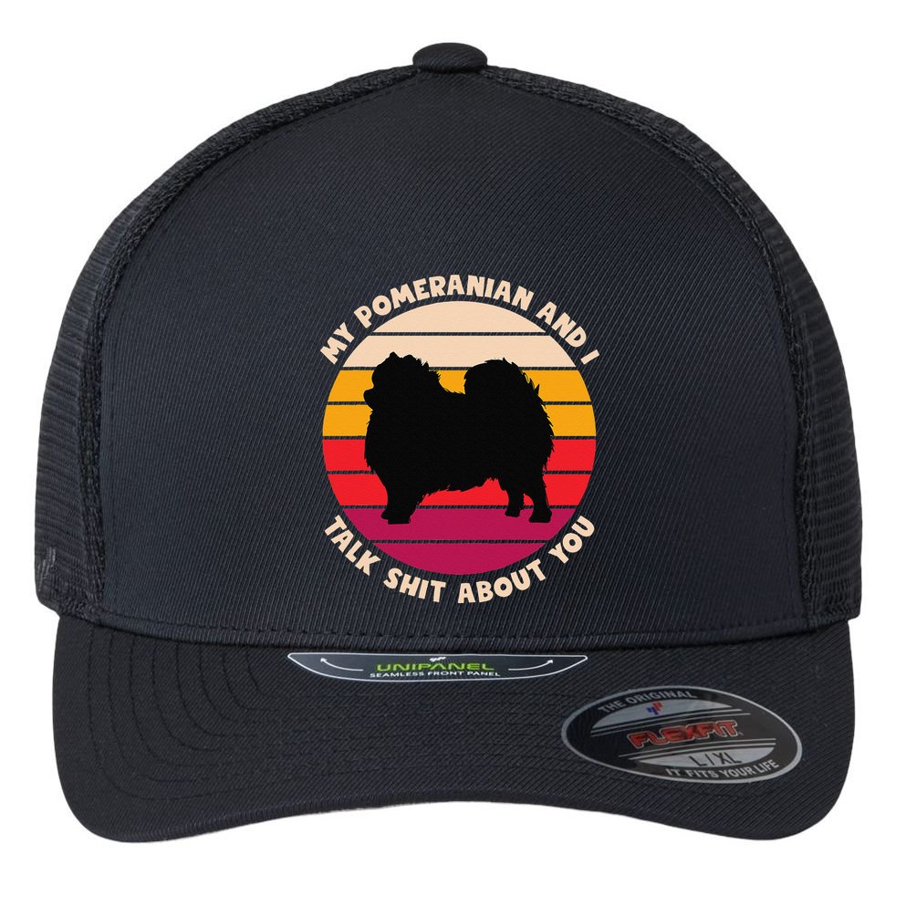 My Pomeranian And I Talk Shit About You Funny Dog Pomeranian Flexfit Unipanel Trucker Cap