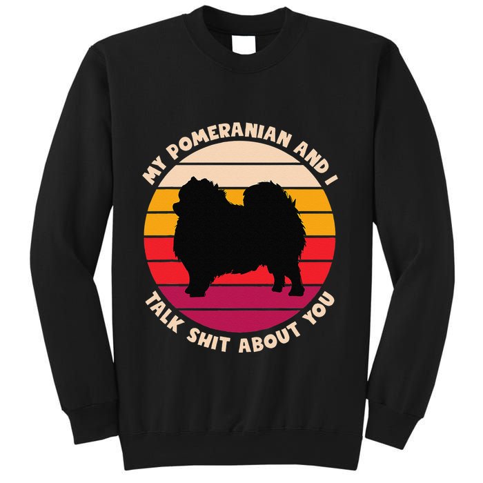 My Pomeranian And I Talk Shit About You Funny Dog Pomeranian Sweatshirt
