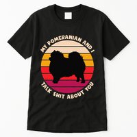 My Pomeranian And I Talk Shit About You Funny Dog Pomeranian Tall T-Shirt