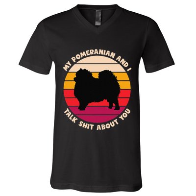 My Pomeranian And I Talk Shit About You Funny Dog Pomeranian V-Neck T-Shirt