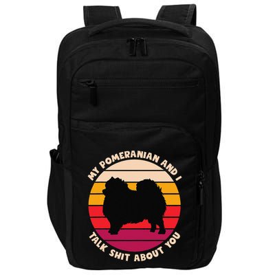 My Pomeranian And I Talk Shit About You Funny Dog Pomeranian Impact Tech Backpack