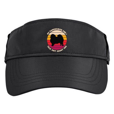 My Pomeranian And I Talk Shit About You Funny Dog Pomeranian Adult Drive Performance Visor