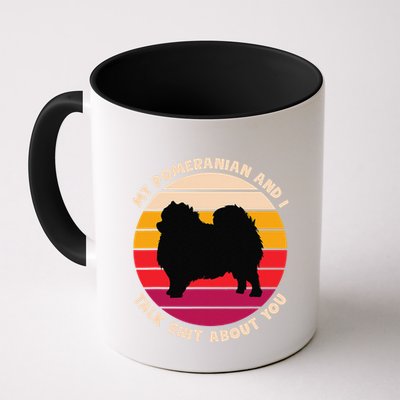 My Pomeranian And I Talk Shit About You Funny Dog Pomeranian Mug