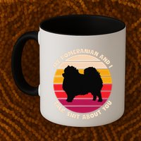 My Pomeranian And I Talk Shit About You Funny Dog Pomeranian Mug