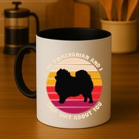 My Pomeranian And I Talk Shit About You Funny Dog Pomeranian Mug