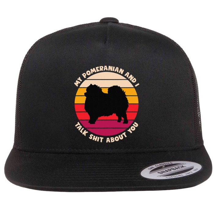 My Pomeranian And I Talk Shit About You Funny Dog Pomeranian Flatbill Hat