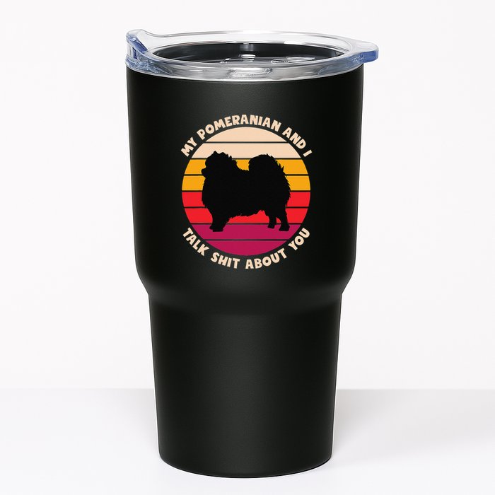 My Pomeranian And I Talk Shit About You Funny Dog Pomeranian Tumbler