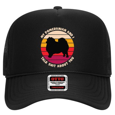 My Pomeranian And I Talk Shit About You Funny Dog Pomeranian Trucker Hat